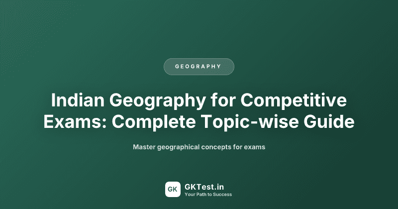 Indian Geography for Competitive Exams: Complete Topic-wise Guide
