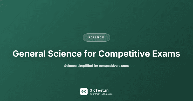 General Science for Competitive Exams: Complete Physics, Chemistry & Biology Guide