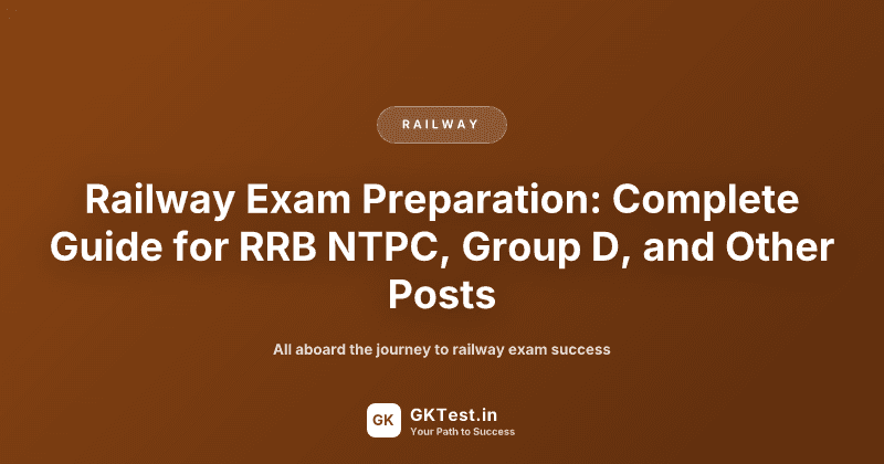 Railway Exam Preparation: Complete Guide for RRB NTPC, Group D, and Other Posts