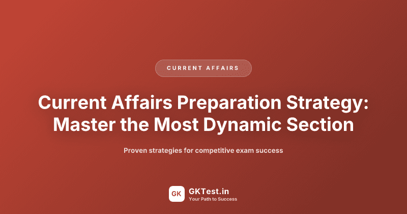 Current Affairs Preparation Strategy: Master the Most Dynamic Section